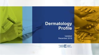 Dermatology
Profile
Updated
December 2019
 