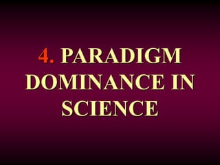 4. PARADIGM
DOMINANCE IN
SCIENCE
 