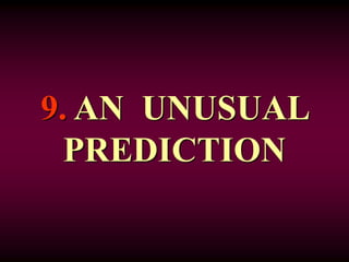 9. AN UNUSUAL
PREDICTION
 