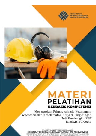 Menerapkan Prinsip-prinsip Keamanan,
Kesehatan dan Keselamatan Kerja di Lingkungan
Unit Pembangkit EBT
D.35EBT13.002.1
 