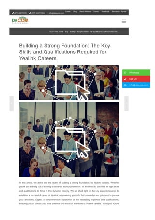 Building a Strong Foundation: The Key
Skills and Qualifications Required for
Yealink Careers
In this article, we delve into the realm of building a strong foundation for Yealink careers. Whether
you’re just starting out or looking to advance in your profession, it’s essential to possess the right skills
and qualifications to thrive in this dynamic industry. We will shed light on the key aspects required to
establish a successful career at Yealink, empowering you with the knowledge and guidance to pursue
your ambitions. Expect a comprehensive exploration of the necessary expertise and qualifications,
enabling you to unlock your true potential and excel in the world of Yealink careers. Build your future
with us.
 Whatsapp
 Call Us!
 info@datavoiz.com
You are here: Home / Blog / Building a Strong Foundation: The Key Skills and Qualifications Required...
 +971 48873370  +971 554711096 info@datavoiz.com
Career Blog Press Release Events Feedback Become a Partner
 
 