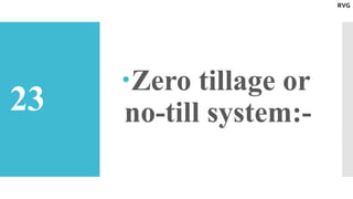 23
Zero tillage or
no-till system:-
RVG
 