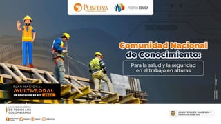 Comunidad Nacional
de Conocimiento para:
La Salud y la Seguridad en
el Trabajo en Alturas
 