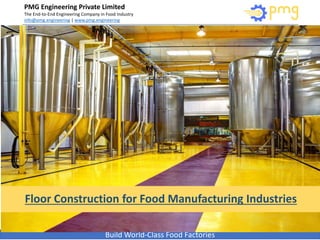 PMG Engineering Private Limited
The End-to-End Engineering Company in Food Industry
info@pmg.engineering | www.pmg.engineering
Build World-Class Food Factories
Floor Construction for Food Manufacturing Industries
 