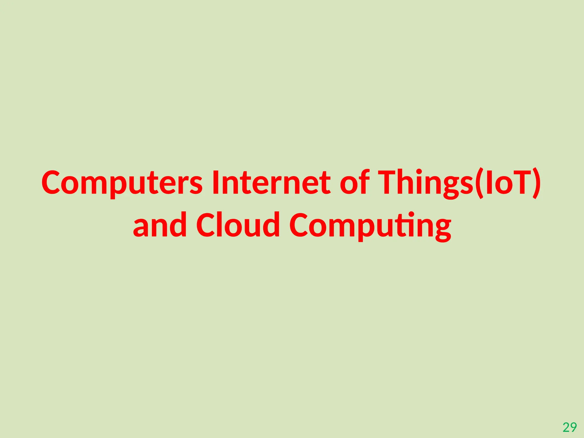 29
Computers Internet of Things(IoT)
and Cloud Computing
 
