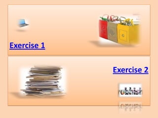 Exercise 1

             Exercise 2
 