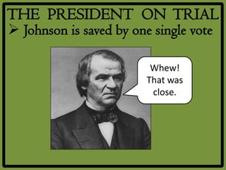 THE PRESIDENT ON TRIAL
 Johnson is saved by one single vote

                          Whew!
                         That was
                          close.
 