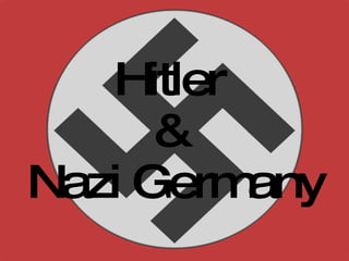 Hitler  &  Nazi Germany 