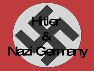 Hitler  &  Nazi Germany 