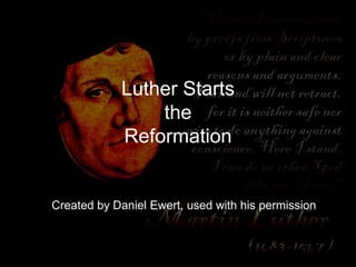 Luther Starts
                the
            Reformation


Created by Daniel Ewert, used with his permission
 