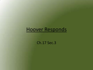 Hoover Responds

   Ch.17 Sec.3
 