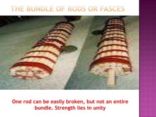 One rod can be easily broken, but not an entire
         bundle. Strength lies in unity
 