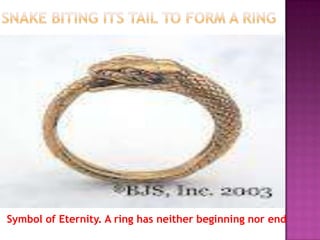 Symbol of Eternity. A ring has neither beginning nor end
 