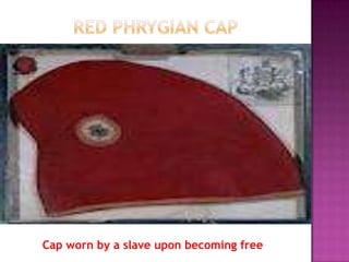 Cap worn by a slave upon becoming free
 