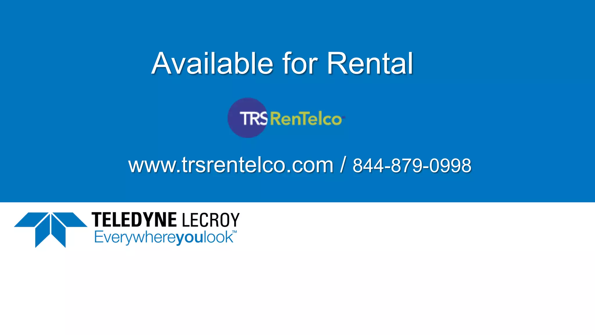 Available for Rental
www.trsrentelco.com / 844-879-0998
 