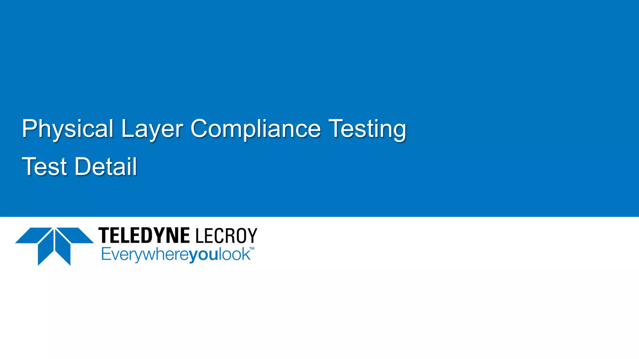 Physical Layer Compliance Testing
Test Detail
 