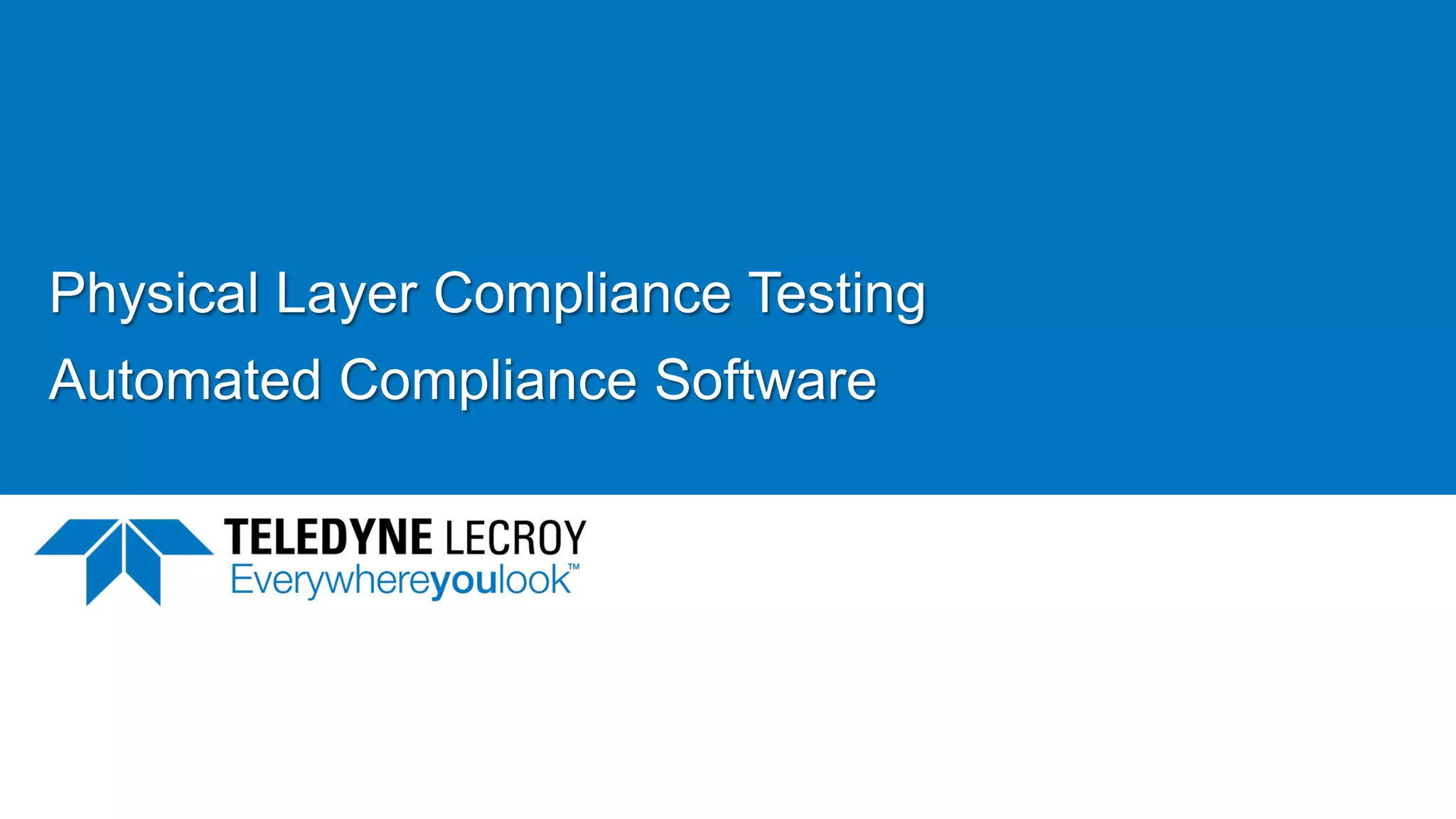Physical Layer Compliance Testing
Automated Compliance Software
 