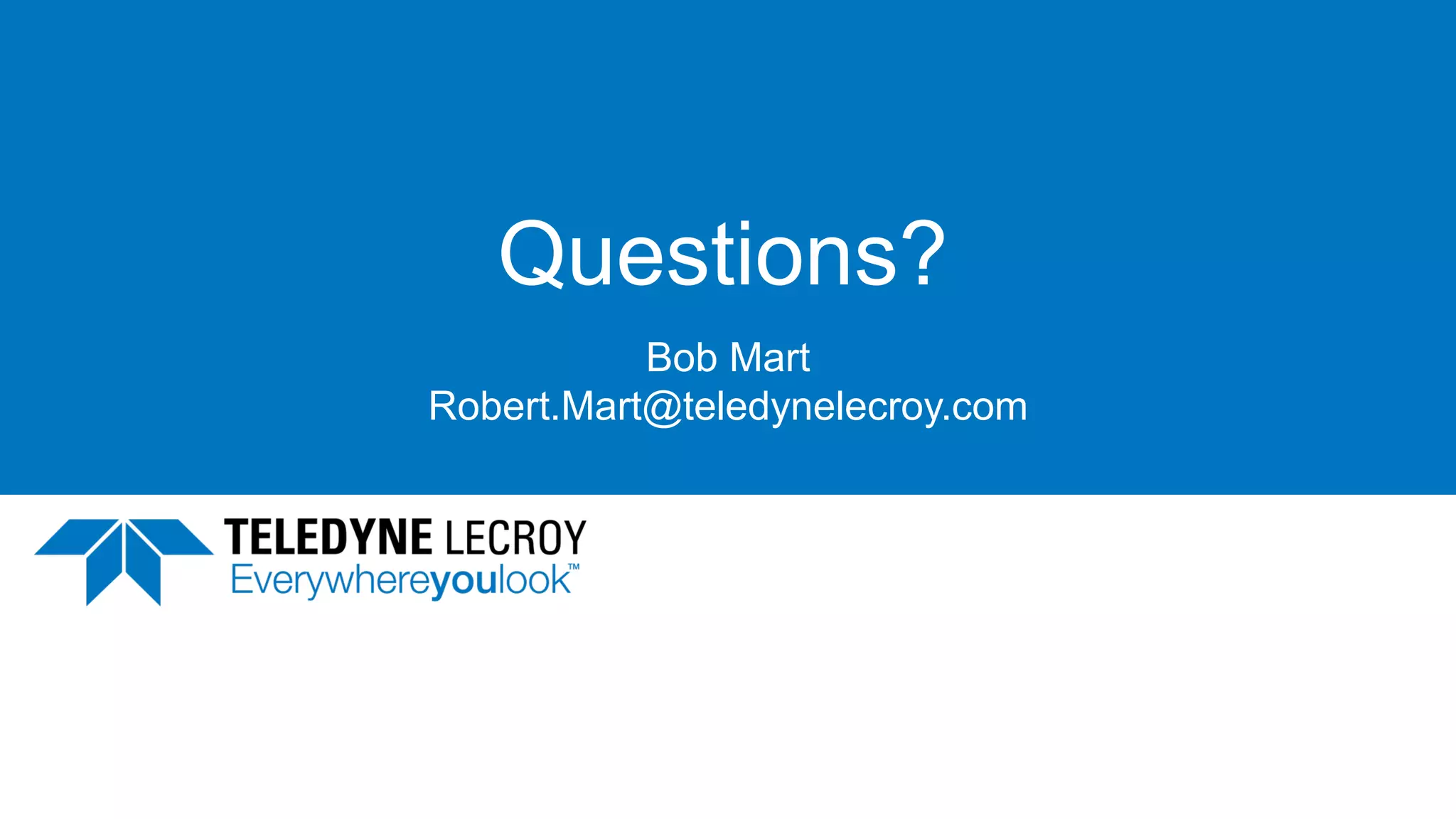 6/7/2017Company Confidential 77
Questions?
Bob Mart
Robert.Mart@teledynelecroy.com
 