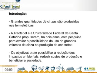 Introdução:Grandesquantidades de cinzassãoproduzidasnastermelétricas