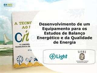 Desenvolvimento de um Equipamento para os Estudos de Balanço Energético e da Qualidade de Energia 