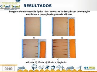 RESULTADOS  a)  b)  c)  d) a) 0 min, b) 15min, c) 30 min e d) 45 min.  Imagens de microscopia óptica  das  amostras do lençol com deformação mecânica  e proteção de graxa de silicone  