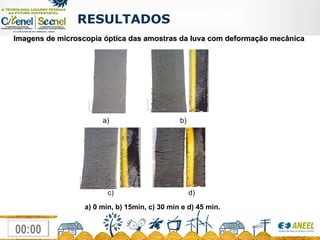 RESULTADOS  Imagens de microscopia óptica das amostras da luva com deformação mecânica  a)  b)  c)  d) a) 0 min, b) 15min, c) 30 min e d) 45 min.  