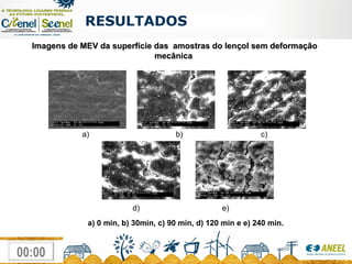 RESULTADOS  a) 0 min, b) 30min, c) 90 min, d) 120 min e e) 240 min. Imagens de MEV da superfície das  amostras do lençol sem deformação mecânica   a)  b)  c) d)  e) 