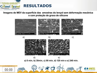 RESULTADOS  Imagens de MEV da superfície das  amostras do lençol sem deformação mecânica  e com proteção de graxa de silicone   a) 0 min, b) 30min, c) 90 min, d) 120 min e e) 240 min. a)  b)  c) d)  e) 