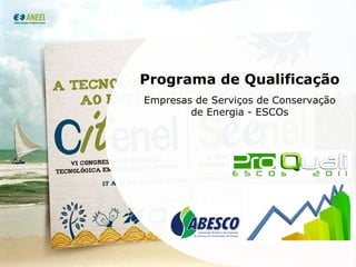 Programa de Qualificação Empresas de Serviços de Conservação de Energia - ESCOs 