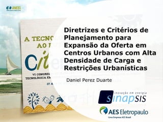 Diretrizes e Critérios de Planejamento para Expansão da Oferta em Centros Urbanos com Alta Densidade de Carga e Restrições Urbanísticas Daniel Perez Duarte 