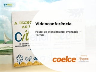 Vídeoconferência Posto de atendimento avançado – Totem 