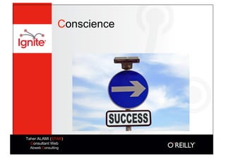 Conscience




Taher ALAMI (STAR)
  Consultant Web
  Abweb Consulting
 