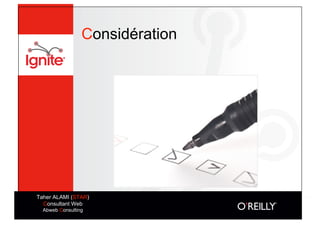 Considération




Taher ALAMI (STAR)
  Consultant Web
  Abweb Consulting
 