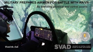 MILITARY PREPARES AIRMEN FOR BATTLE WITH AR/VR
By blending physical and virtual assets