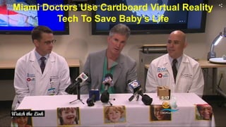 Miami Doctors Use Cardboard Virtual Reality
Tech To Save Baby’s Life