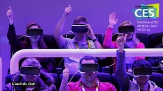 Exhibition at CES
AR 5K sq. (new)
VR 22K sq.