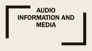 AUDIO
INFORMATION AND
MEDIA
 