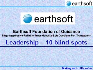 Earthsoft Foundation of Guidance
Edge-Aggressive-Reliable-Trust-Honesty-Soft-Obedient-Fun-Transparent




                                             Making earth little softer
 