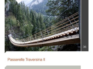 Passerelle Traversina II
36
 