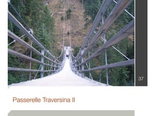 37
Passerelle Traversina II
 