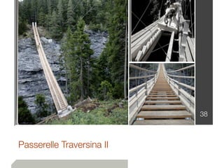 38
Passerelle Traversina II
 