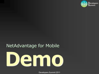 NetAdvantage for Mobile



Demo          Developers Summit 2011
 