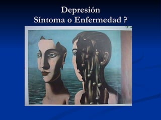 Depresión Síntoma o Enfermedad ? 