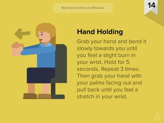 Grab your hand and bend it
slowly towards you until
you feel a slight burn in
your wrist. Hold for 5
seconds. Repeat 3 tim...