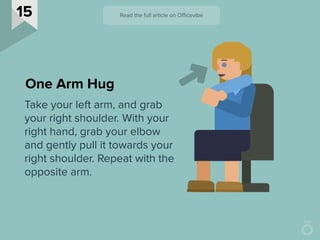 Take your left arm, and grab
your right shoulder. With your
right hand, grab your elbow
and gently pull it towards your
ri...