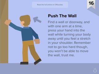 Find a wall or doorway, and
with one arm at a time,
press your hand into the
wall while turning your body
away until you f...