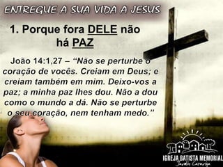 1. Porque fora DELE não
há PAZ
 