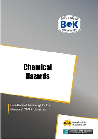 OHS Body of Knowledge
Chemical Hazards April, 2012
Core Body of Knowledge for the Generalist OHS Professional
Chemical
Hazards
 