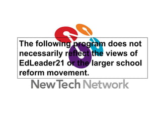 The following program does not necessarily reflect the views of EdLeader21 or the larger school reform movement. 