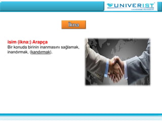 isim (ikna:) Arapça
Bir konuda birinin inanmasını sağlamak,
inandırmak, (kandırmak).
 